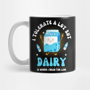 I Tolerate A Lot But Dairy Is Where I Draw The Line Mug